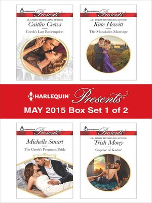 cover image of Harlequin Presents May 2015 - Box Set 1 of 2: The Greek's Pregnant Bride\Greek's Last Redemption\The Marakaios Marriage\Captive of Kadar